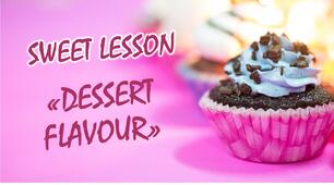 Солодкий урок «DESSERT FLAVOUR»