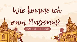 Презентація до уроку німецької мови для учнів 7 класу НУШ (третій рік навчання) Lektion 7 "Hauptstadtbesuch • Візит до столиці"- Stunde 50 - Wie komme ich zum Museum?