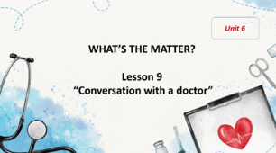 Form 7 NUS (Karpiuk) Unit 6 "WHAT’S THE MATTER?" Lesson 9 (c. 113) (презентація)