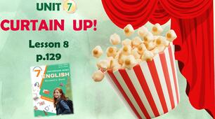 Презентація до уроку 8 у 7 класі “Unit 7. Сurtain up! Lesson 8 p.129” (до підручника Карп’юк 2024)