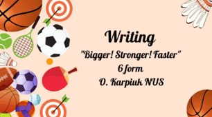 Writing "Bigger! Stronger! Faster" 6 form O. Karpiuk  NUS