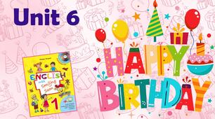 Комплект презентацій для 1 класу до усього розділу "Unit 6. HAPPY BIRTHDAY!"