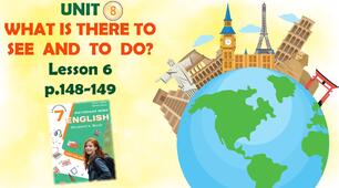 Презентація до уроку 6 у 7 класі “Unit 8. WHAT IS THERE TO SEE AND TO DO? Lesson 6 p.148-149” (до підручника Карп’юк 2024)