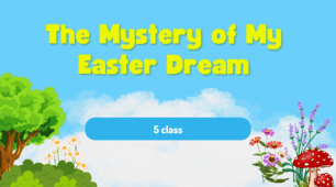 The Mystery of My Easter Dream. 5 class