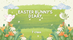 Easter Bunny's Diary. 7 class