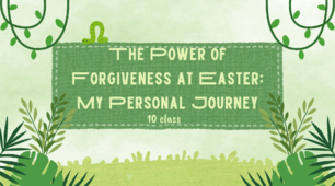 The Power of Forgiveness at Easter: My Personal Journey. 10 class