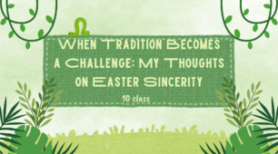 When Tradition Becomes a Challenge: My Thoughts on Easter Sincerity. 10 class