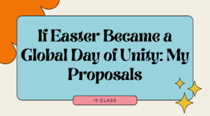 If Easter Became a Global Day of Unity: My Proposals. 11 class