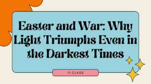 Easter and War: Why Light Triumphs Even in the Darkest Times. 11 class