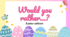 Easter Speaking cards: Would you rather...?