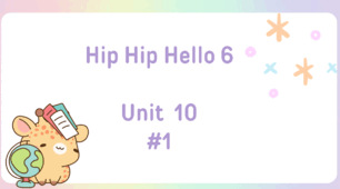 Hip Hip Hello 6 Unit 10 L 1-6 + Test