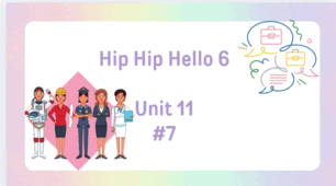 Hip Hip Hello 6 Unit 11 L 1-7