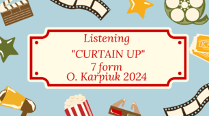 Listening "CURTAIN UP" 7 form O. Karpiuk 2024