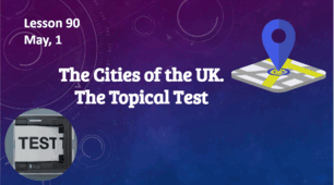 Form 9. Lesson 90. The Cities of the UK. The Topical Test.
