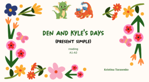 Den and Kyle's Days (Present Simple)