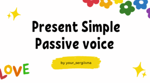 Present Simple Passive Voice tasks  закріплення знань, умінь і навичок + домашнє завдання