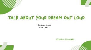 Talk about Your Dream Out Loud В1-В2