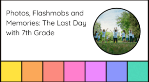 Photos, Flashmobs and Memories: The Last Day with 7th Grade. 7 class