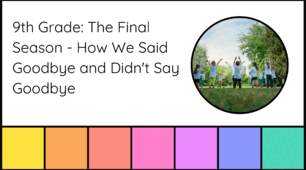 9th Grade: The Final Season - How We Said Goodbye and Didn't Say Goodbye. 9 class