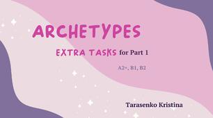 Archetypes | part 1 | EXTRA TASKS |A2+, B1, B2, B2+