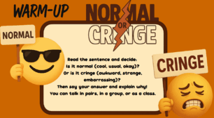 Warm-up: Normal or Cringe?