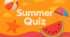 Summer Quiz
