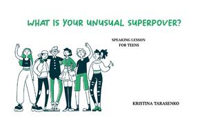 WHAT IS YOUR UNUSUAL SUPERPOVER?
