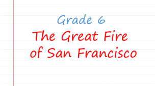 Prepare 6. Reading. The Great Fire of San Francisco (WB page 26)