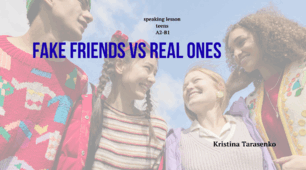 Fake friends vs real ones.