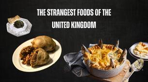The Strangest Foods of the United Kingdom
