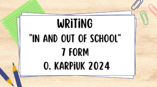 Writing "In and out of school" 7 form O. Karpiuk 2024