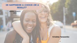 Is happiness a choice or a result?