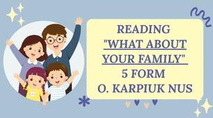 Reading "What about your family" 5 form O. Karpiuk NUS