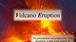 Презентація "Volcano Eruption" (презентація на тему "Надзвичайні природні явища", англійською для учнів 10-го та 11-го класів)