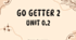 Go getter 2 Unit 0.2